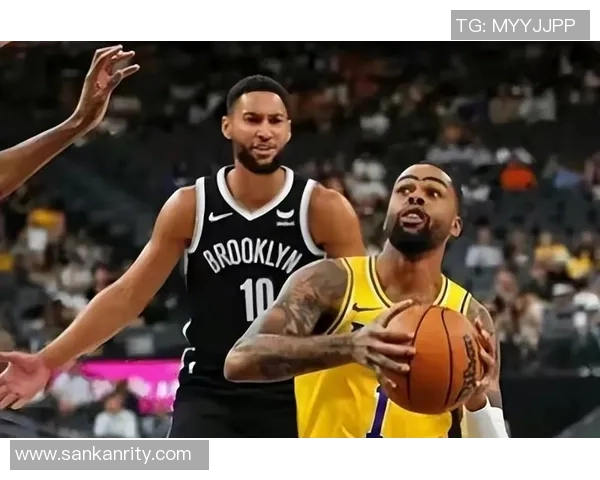 2019季前赛湖人与篮网激战回顾明星球员表现与战术分析 2019季前赛湖人与篮网激战回顾明星球员表现与战术分析